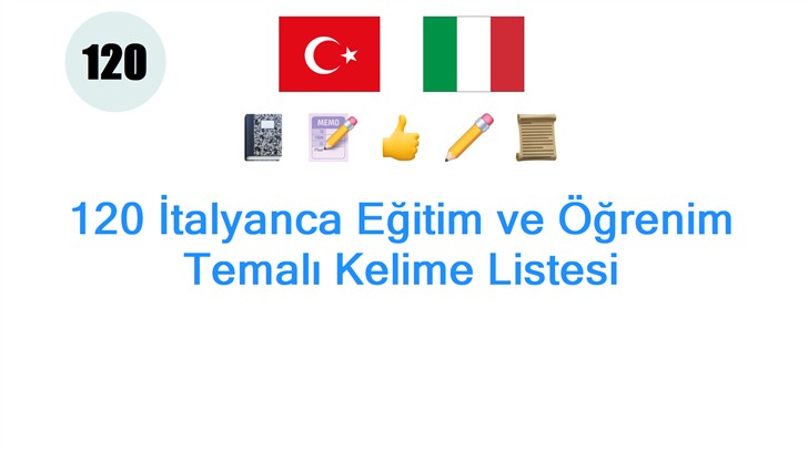 120 İtalyanca Eğitim ve Öğrenim Temalı Kelime Listesi